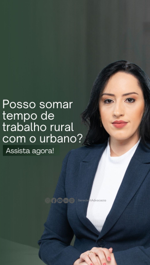 thumbnail Você sabia que dá pra somar o tempo de trabalho rural com o urbano para se aposentar?